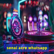 senai acre whatsapp